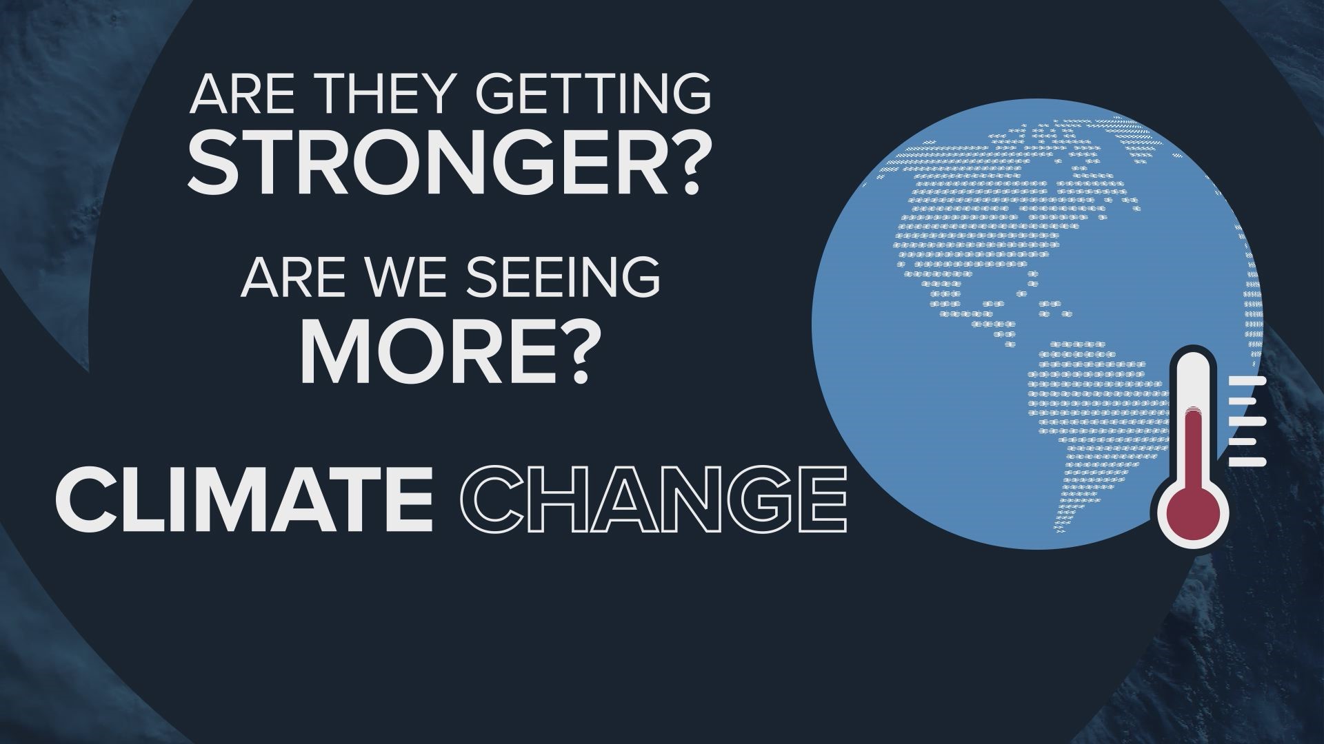 Are hurricanes getting stronger, and are we seeing more –and is it because of climate change?