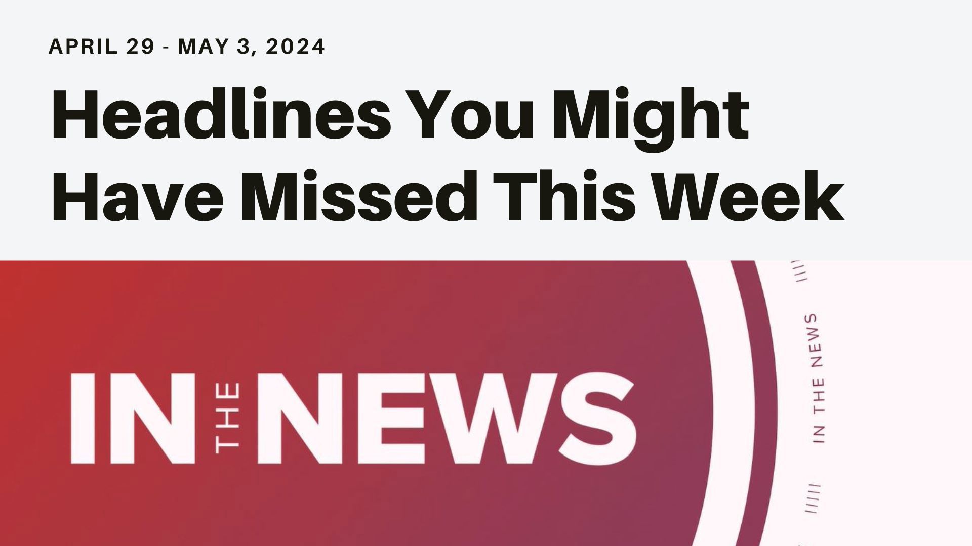 Headlines you might have missed from four officers shot and killed serving a warrant to college anti-war protests, abortion law changes and more.