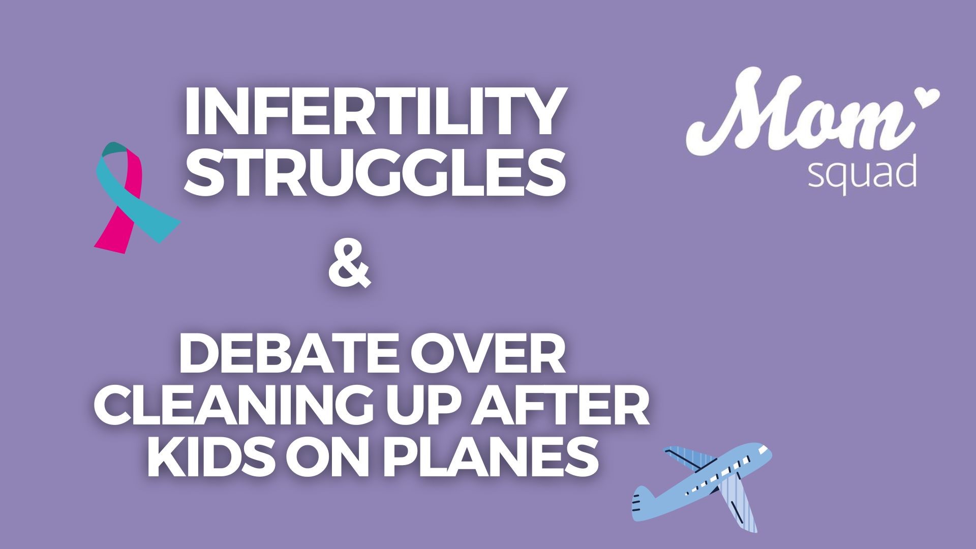 WKYC's Maureen Kyle speaks with a doctor about infertility and some of the possible causes. Plus the viral debate over cleaning up after your kids on planes.