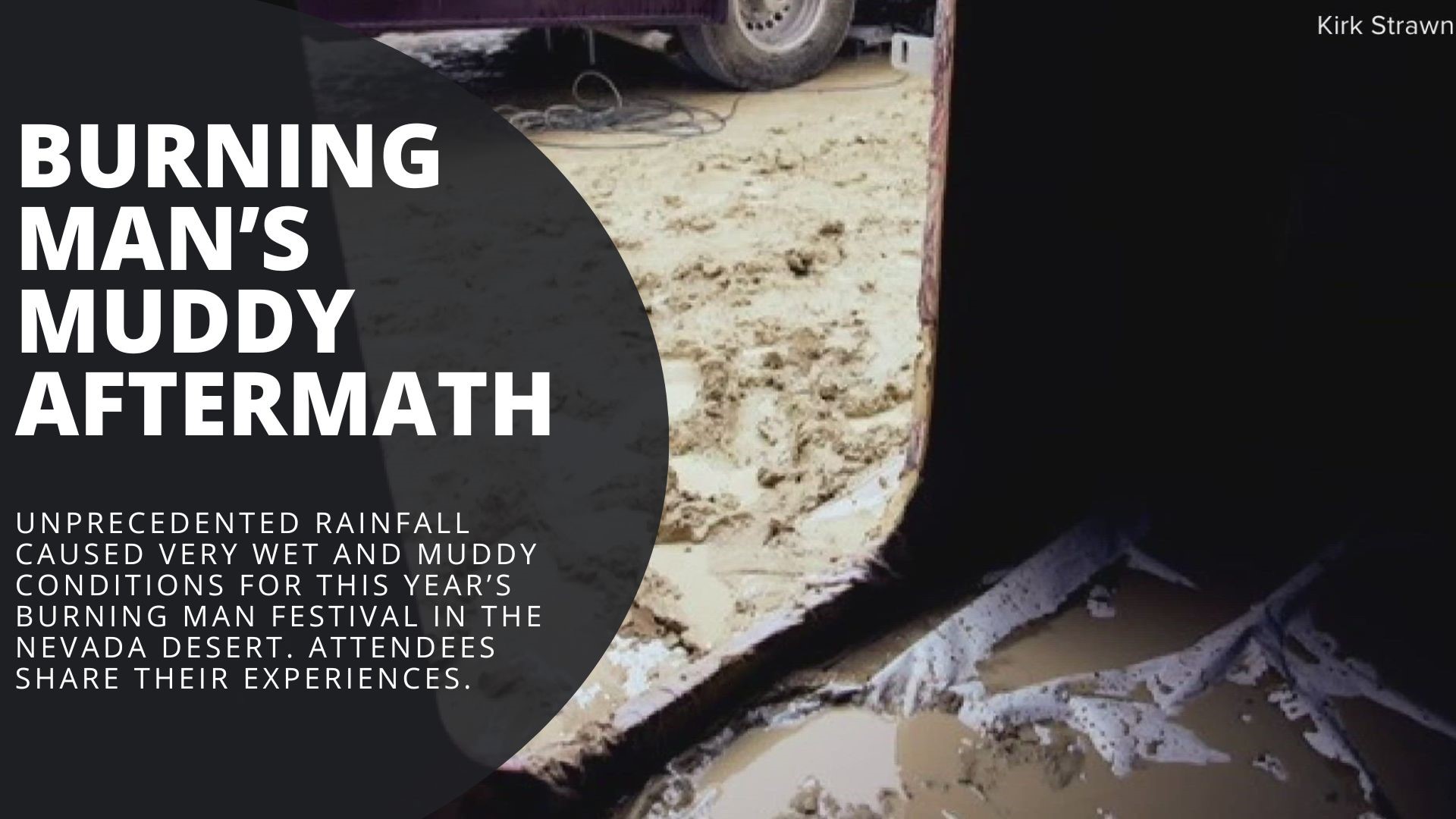 Unprecedented rainfall caused very wet and muddy conditions for this year’s burning man festival in the Nevada desert. Attendees share their experiences.