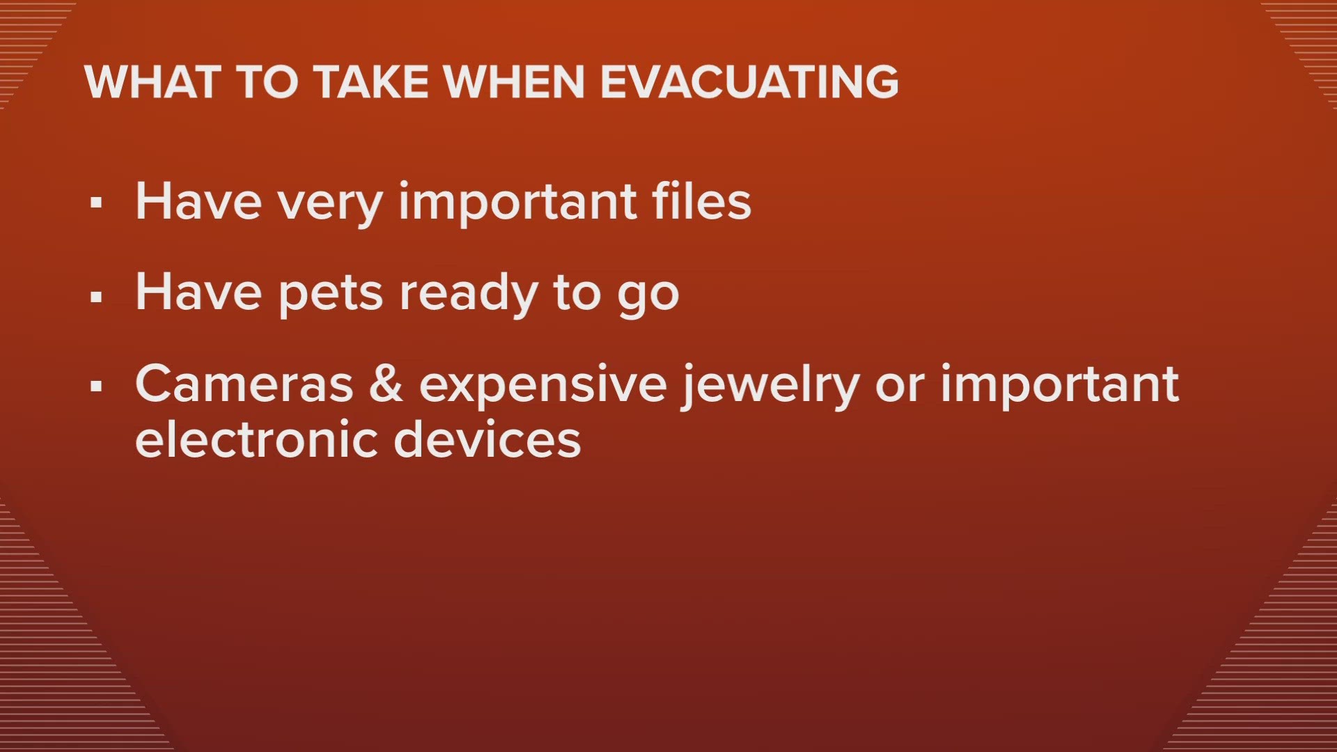 When you evacuate, things happen pretty quickly. Here is what to take with you.