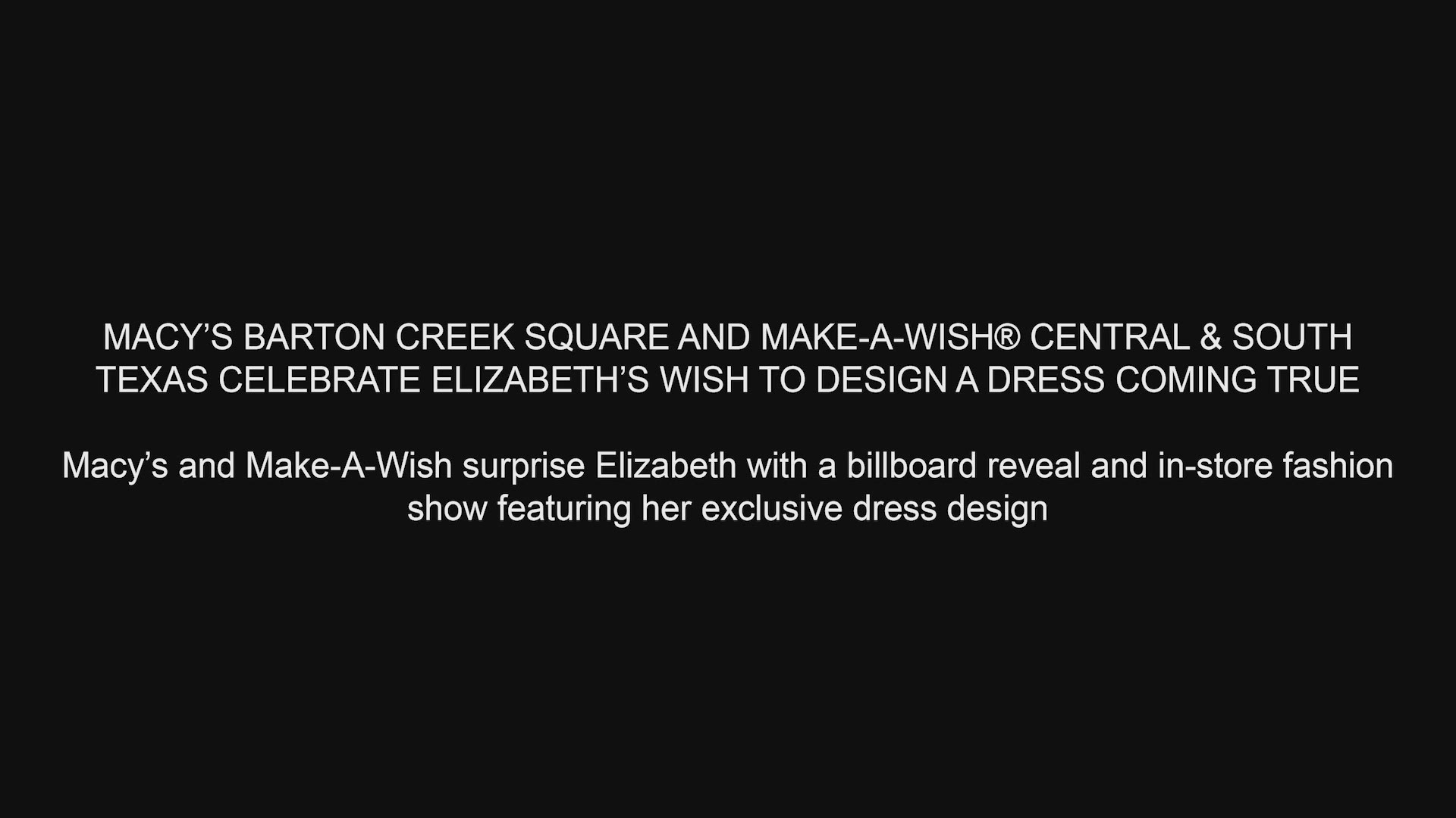 With the help of Macy's Barton Creek Square Mall and Make-A-Wish Central and South Texas, Elizabeth's wish to design a dress has come true. Video courtesy of Macy's.