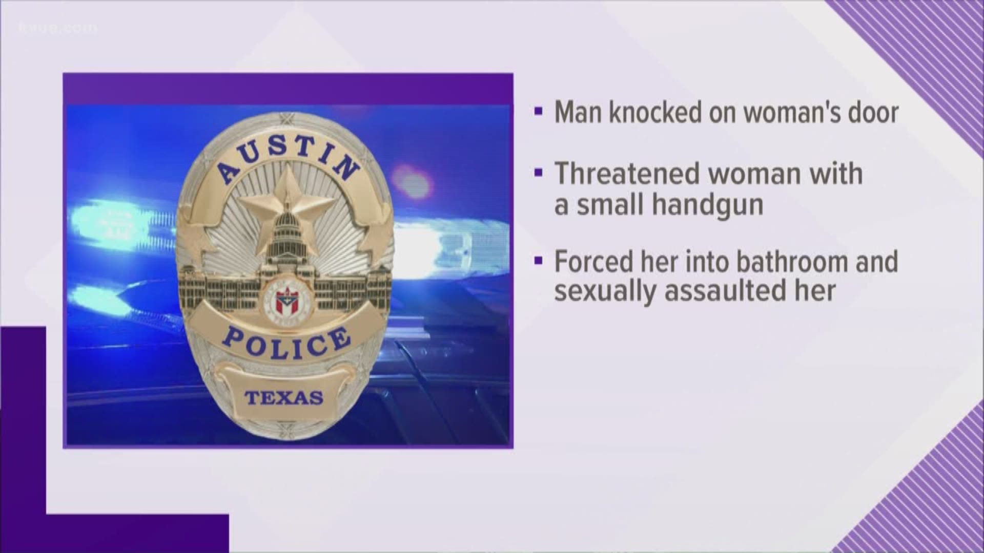 A man forced his way into an Austin woman's apartment and sexually assaulted her on Monday.