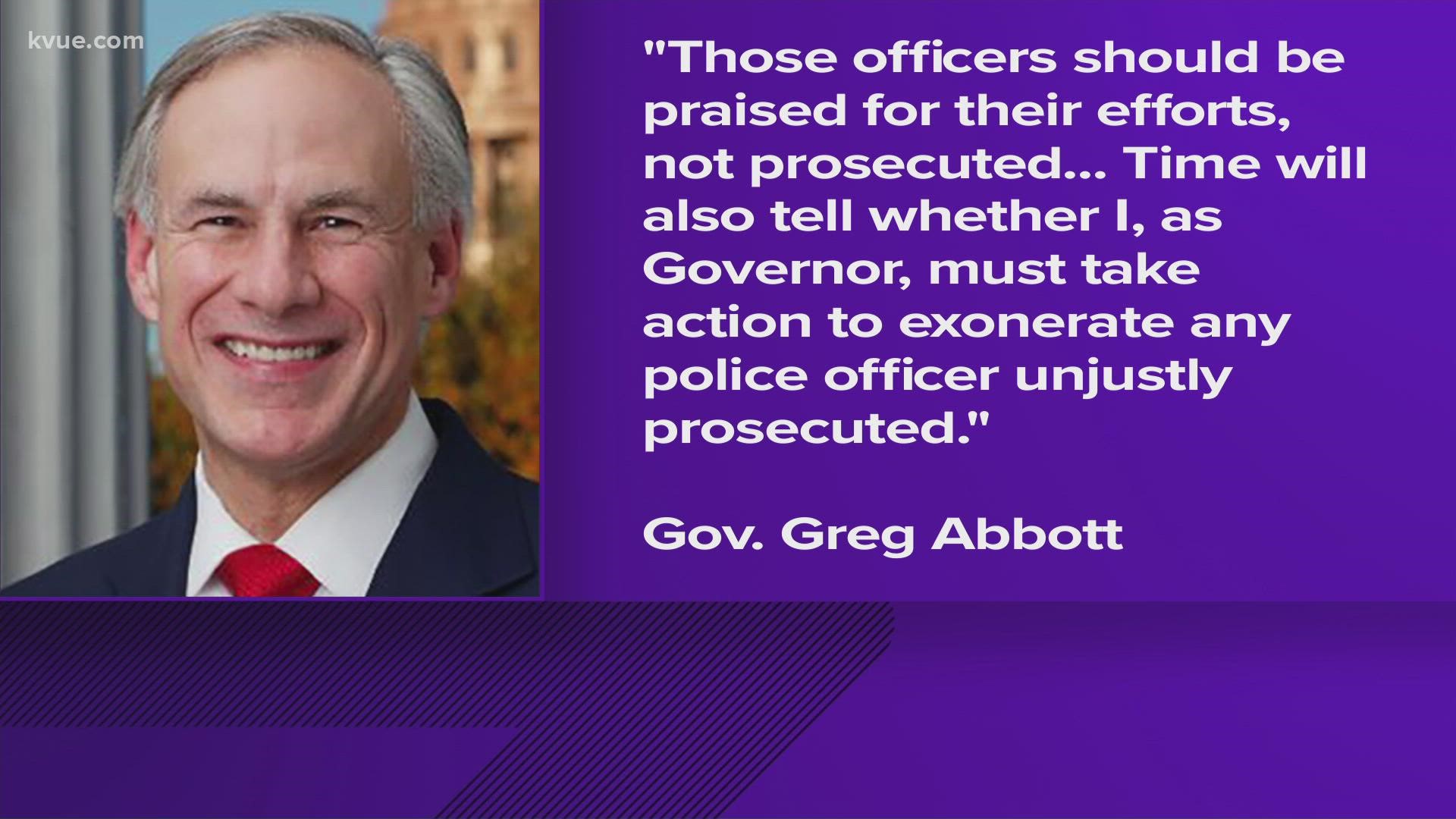 "Time will also tell whether I, as governor, must take action to exonerate any police officer unjustly prosecuted," Abbott said.