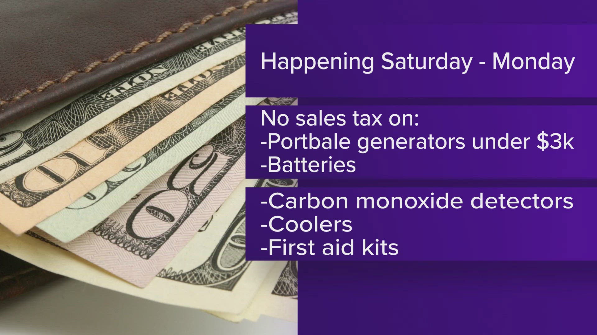Some of the items that can be purchased sales tax-free include some portable generators, batteries, coolers and more.