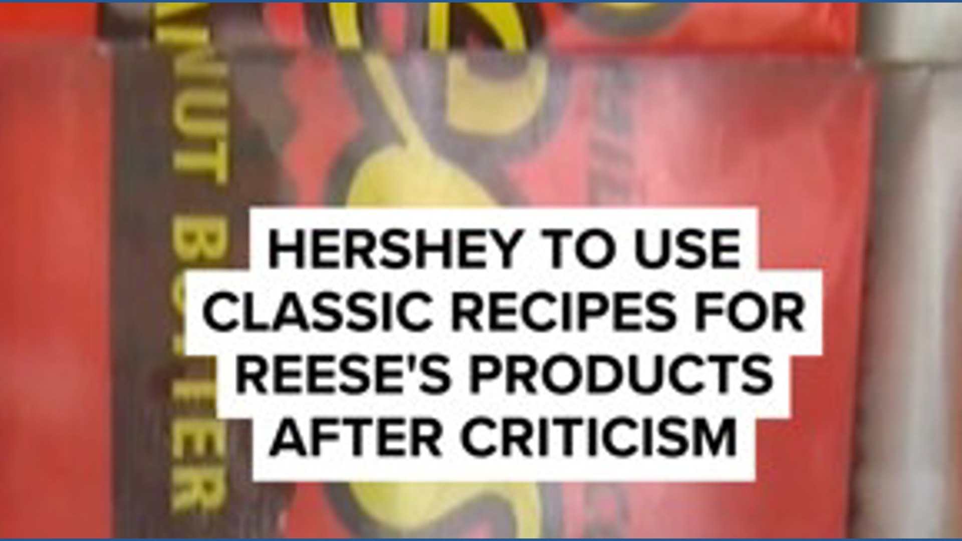 Hershey to use classic recipes for Reese's products after criticism ...