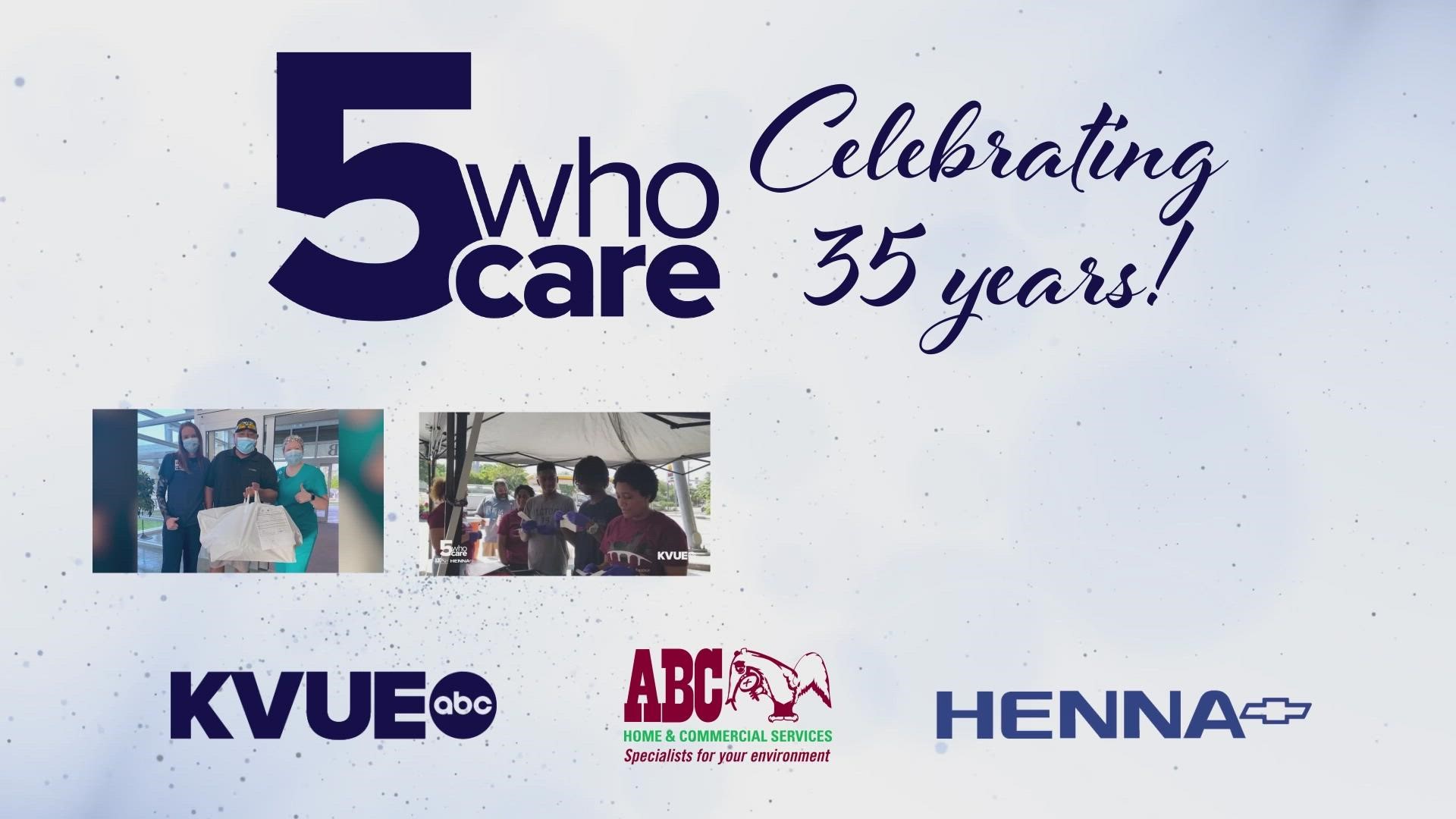 For the 35th annual 5 Who Care awards, KVUE along with partners ABC Home and Commercial Services and Henna Chevrolet, will honor 5 people who go above and beyond.