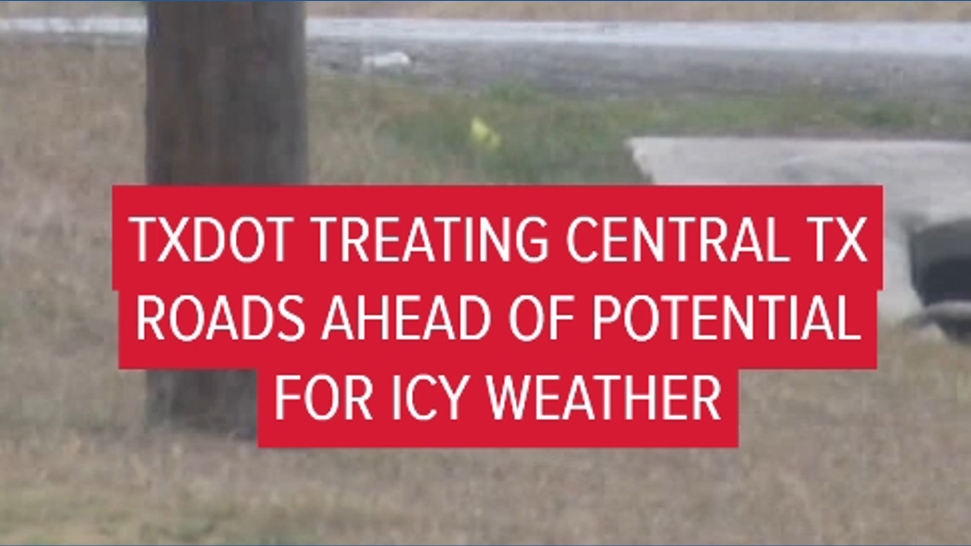 TxDOT treating Central Texas roads ahead of possibility for icy weather ...