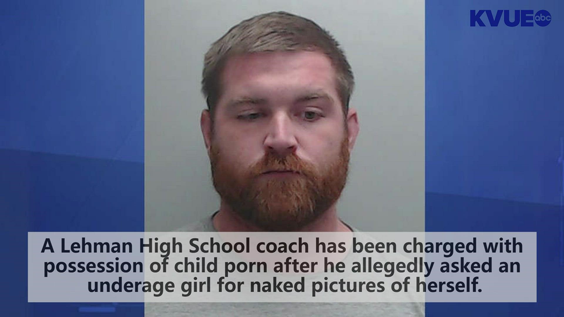 A coach at Lehman High School in Hays County has been charged with possession of child porn after he allegedly asked a former student at a different high school for naked pictures of herself, according to an affidavit.