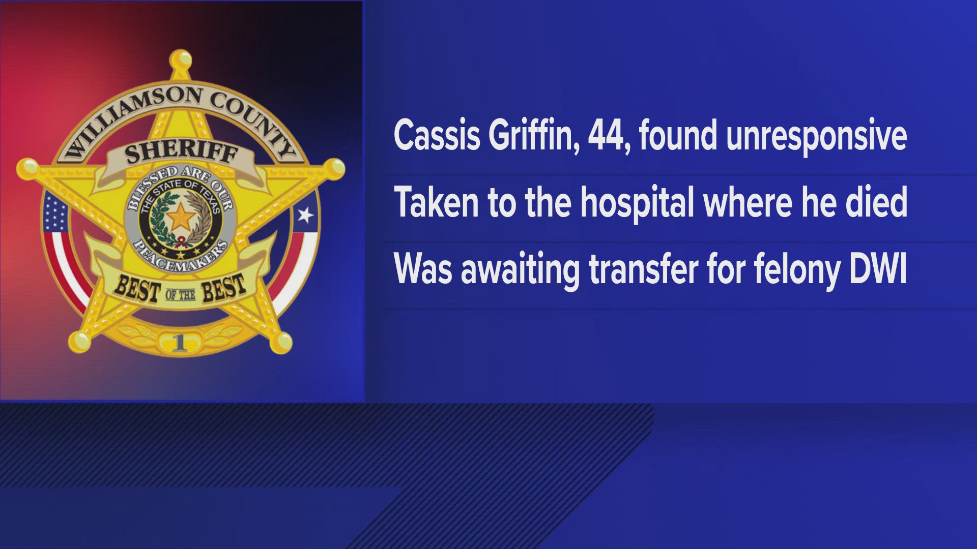 Cassis Griffin, 44, died on July 25. He was being held in the Williamson County Jail on a felony DWI charge.